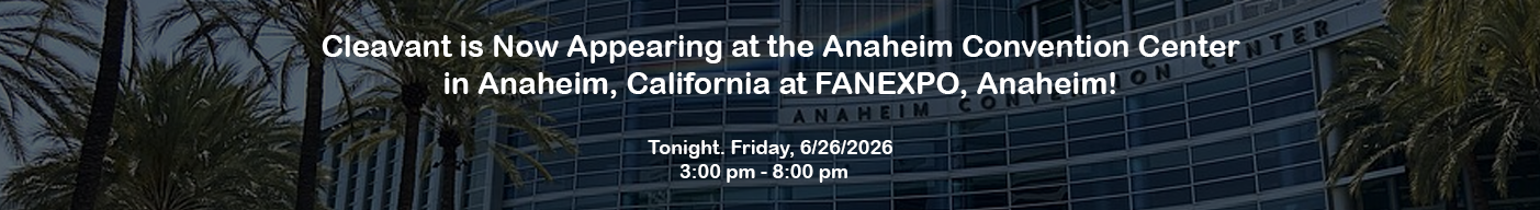 Cleavant is now appearing at FAN EXPO Anaheim - 6/26/2026